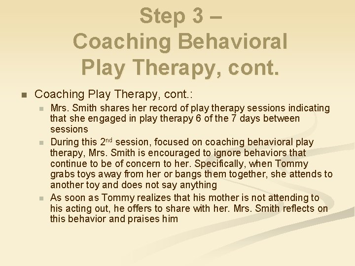 Step 3 – Coaching Behavioral Play Therapy, cont. n Coaching Play Therapy, cont. :