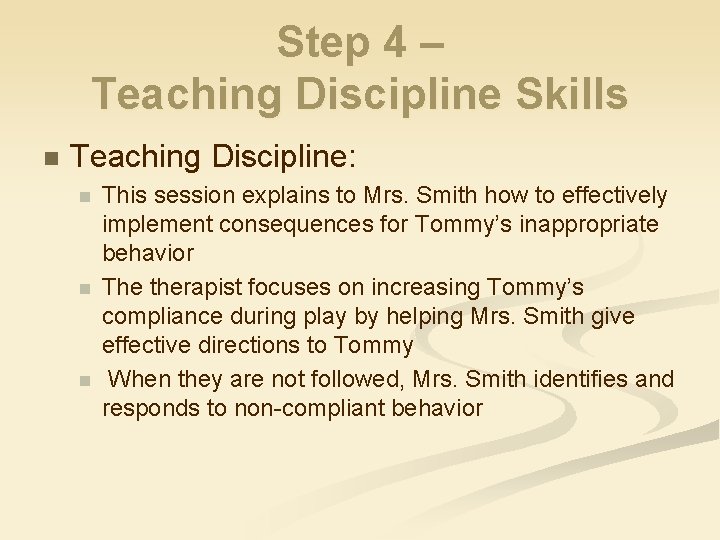 Step 4 – Teaching Discipline Skills n Teaching Discipline: n n n This session