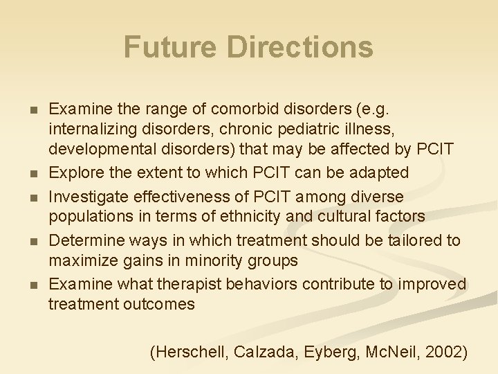 Future Directions n n n Examine the range of comorbid disorders (e. g. internalizing