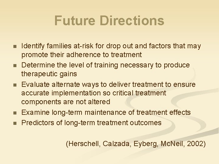 Future Directions n n n Identify families at-risk for drop out and factors that