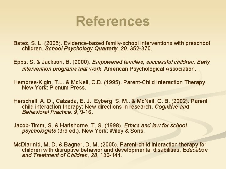 References Bates, S. L. (2005). Evidence-based family-school interventions with preschool children. School Psychology Quarterly,