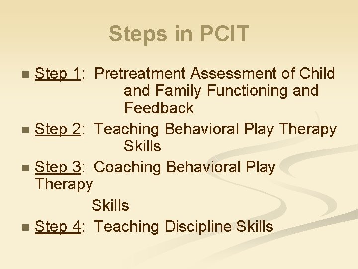 Steps in PCIT n n Step 1: Pretreatment Assessment of Child and Family Functioning