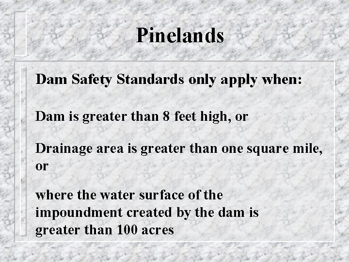 Pinelands Dam Safety Standards only apply when: Dam is greater than 8 feet high,
