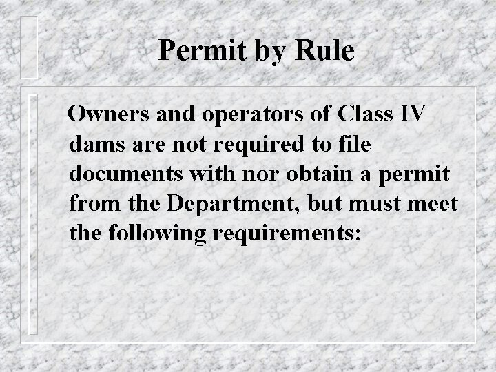 Permit by Rule Owners and operators of Class IV dams are not required to