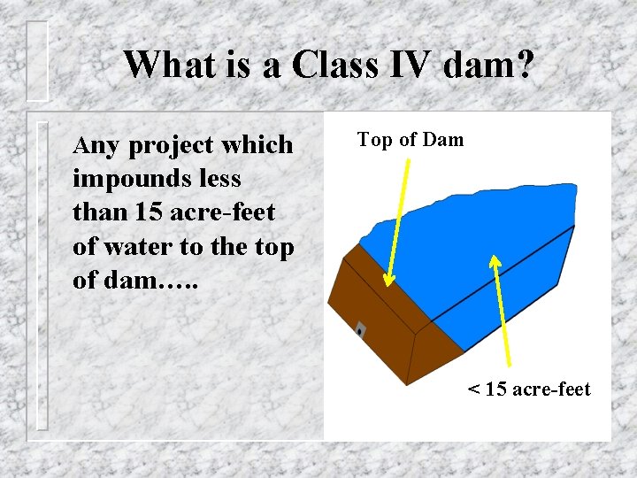 What is a Class IV dam? Any project which Top of Dam impounds less