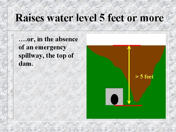 Raises water level 5 feet or more …. or, in the absence of an