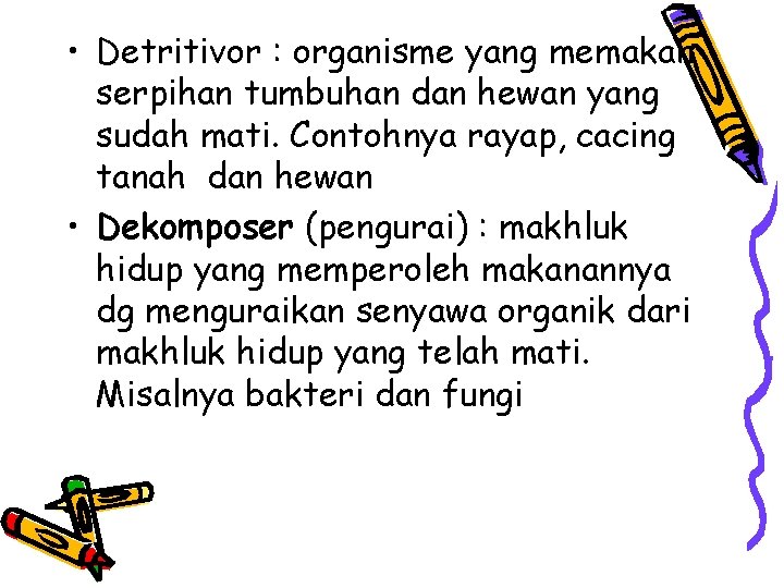  • Detritivor : organisme yang memakan serpihan tumbuhan dan hewan yang sudah mati.