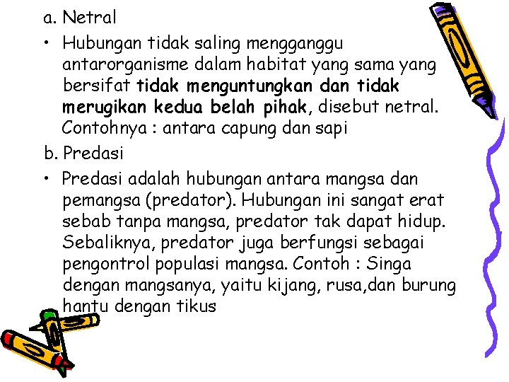 a. Netral • Hubungan tidak saling mengganggu antarorganisme dalam habitat yang sama yang bersifat