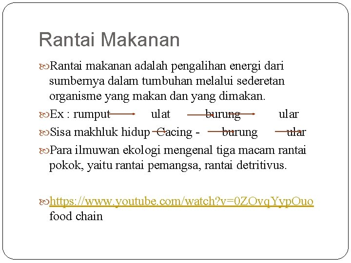 Rantai Makanan Rantai makanan adalah pengalihan energi dari sumbernya dalam tumbuhan melalui sederetan organisme