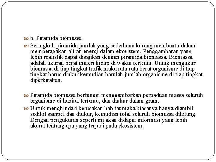  b. Piramida biomassa Seringkali piramida jumlah yang sederhana kurang membantu dalam memperagakan aliran