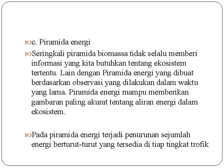  c. Piramida energi Seringkali piramida biomassa tidak selalu memberi informasi yang kita butuhkan