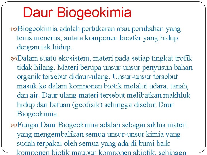 Daur Biogeokimia adalah pertukaran atau perubahan yang terus menerus, antara komponen biosfer yang hidup