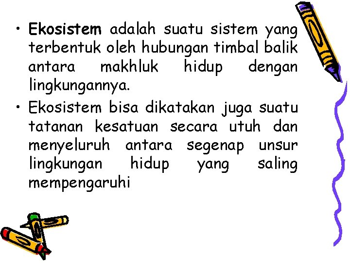  • Ekosistem adalah suatu sistem yang terbentuk oleh hubungan timbal balik antara makhluk