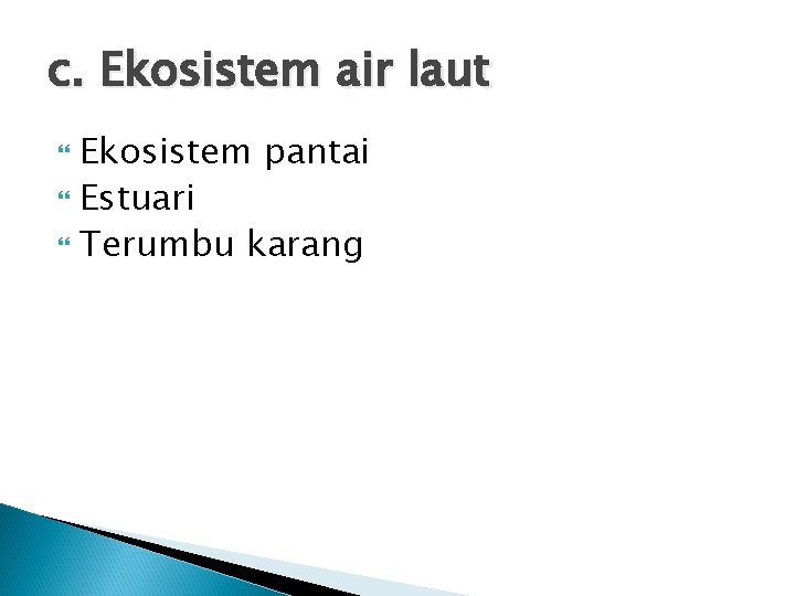 c. Ekosistem air laut Ekosistem pantai Estuari Terumbu karang 