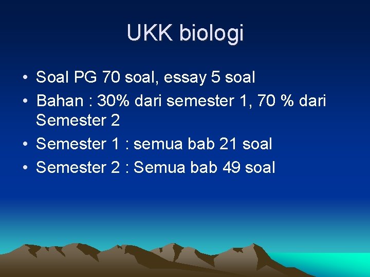 UKK biologi • Soal PG 70 soal, essay 5 soal • Bahan : 30%