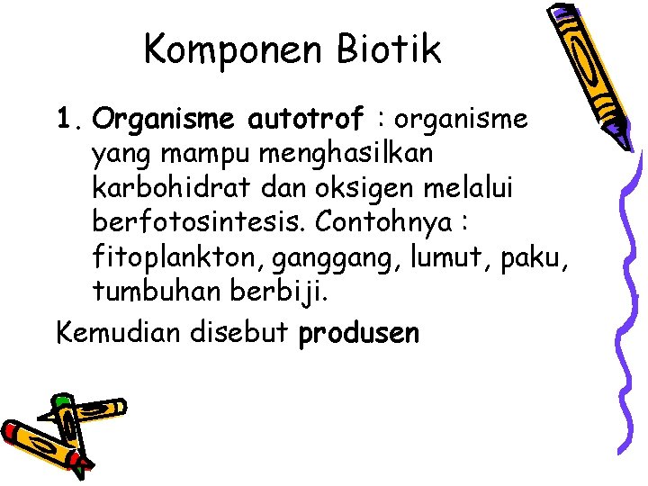 Komponen Biotik 1. Organisme autotrof : organisme yang mampu menghasilkan karbohidrat dan oksigen melalui