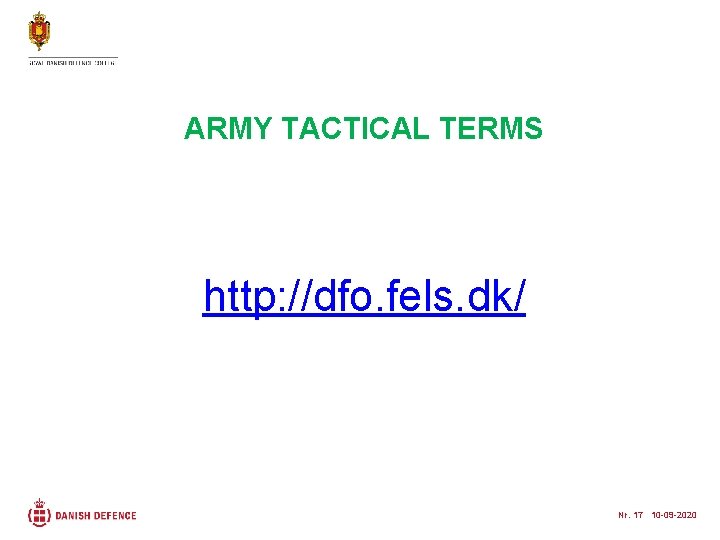 ARMY TACTICAL TERMS http: //dfo. fels. dk/ Nr. 17 10 -09 -2020 