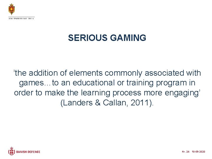 SERIOUS GAMING ’the addition of elements commonly associated with games…to an educational or training