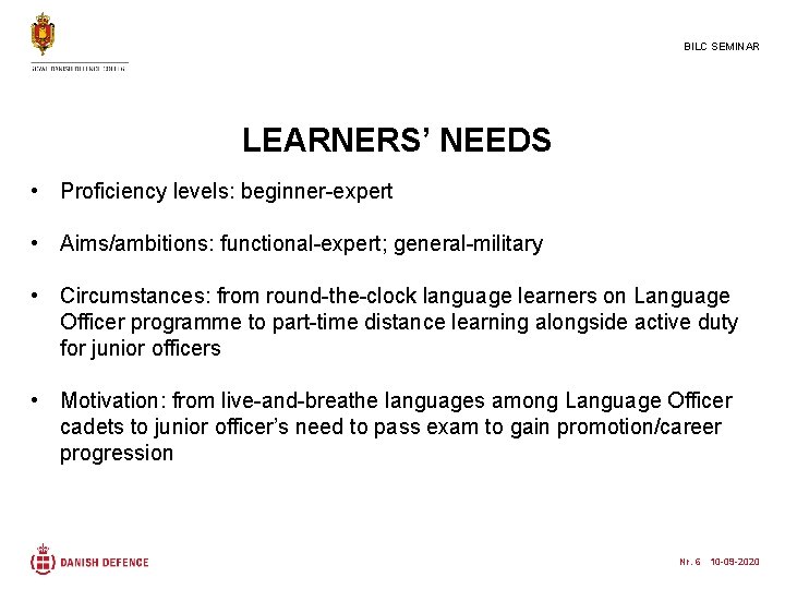 BILC SEMINAR LEARNERS’ NEEDS • Proficiency levels: beginner-expert • Aims/ambitions: functional-expert; general-military • Circumstances: