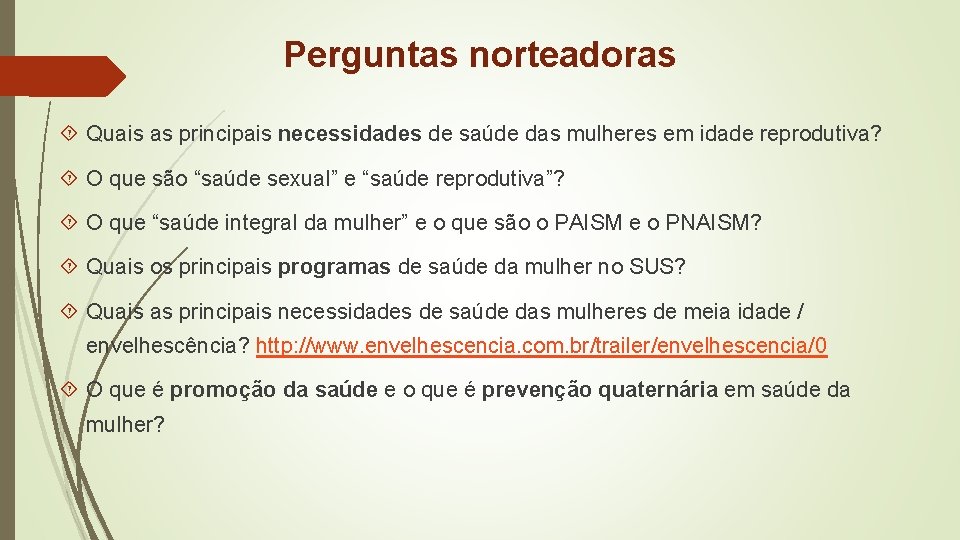 Perguntas norteadoras Quais as principais necessidades de saúde das mulheres em idade reprodutiva? O