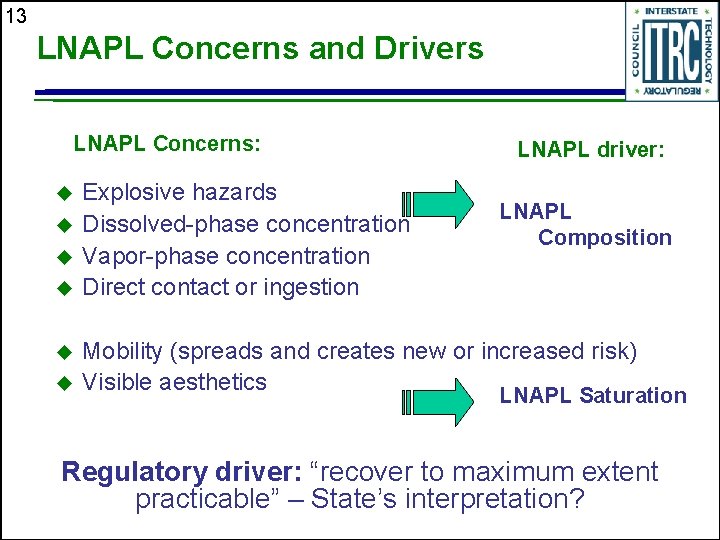 13 LNAPL Concerns and Drivers LNAPL Concerns: u u u Explosive hazards Dissolved-phase concentration