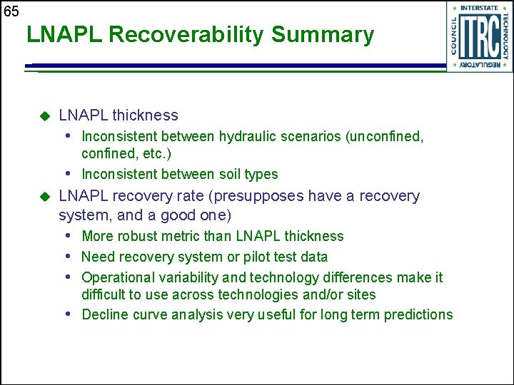 65 LNAPL Recoverability Summary u LNAPL thickness • Inconsistent between hydraulic scenarios (unconfined, etc.