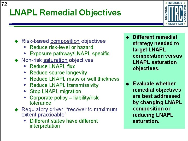 72 LNAPL Remedial Objectives u u u Risk-based composition objectives • Reduce risk-level or