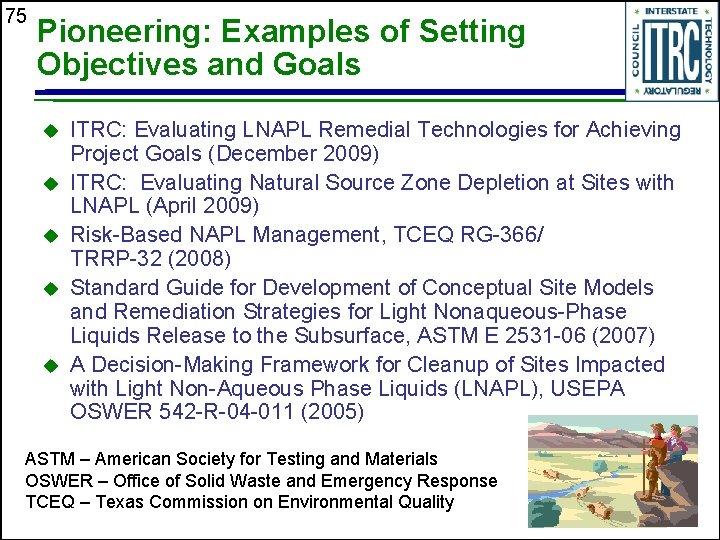 75 Pioneering: Examples of Setting Objectives and Goals u u u ITRC: Evaluating LNAPL