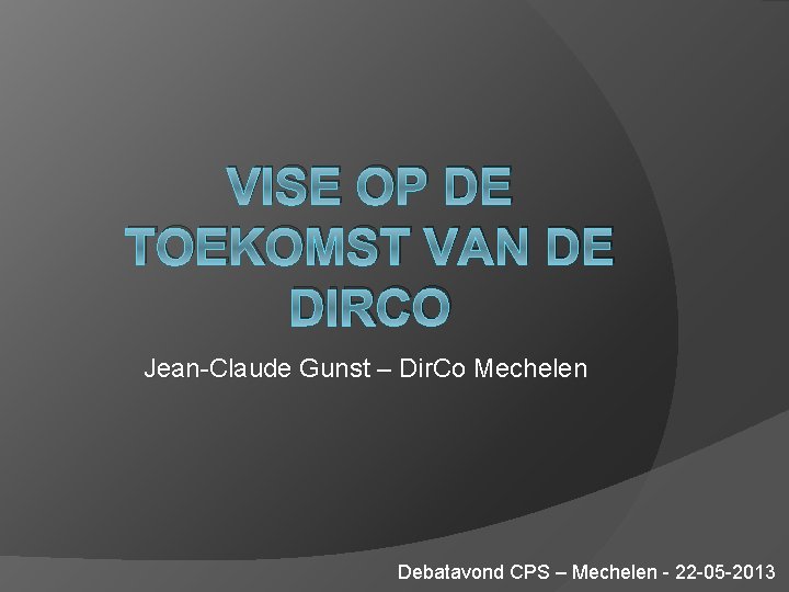 VISE OP DE TOEKOMST VAN DE DIRCO Jean-Claude Gunst – Dir. Co Mechelen Debatavond