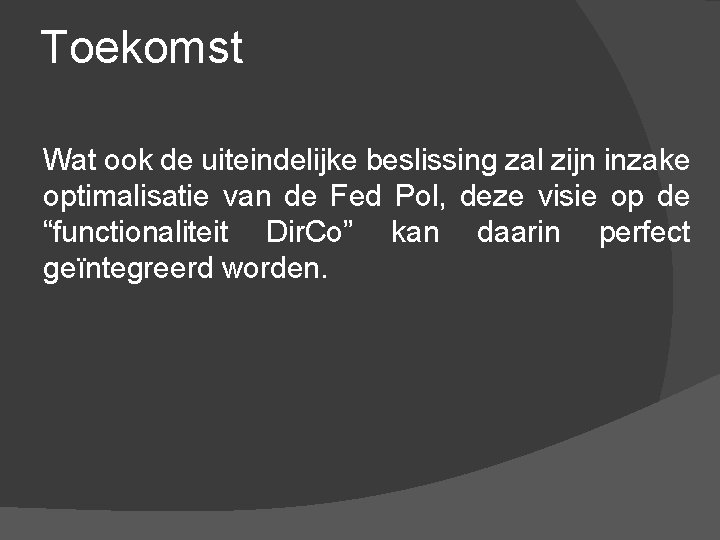 Toekomst Wat ook de uiteindelijke beslissing zal zijn inzake optimalisatie van de Fed Pol,