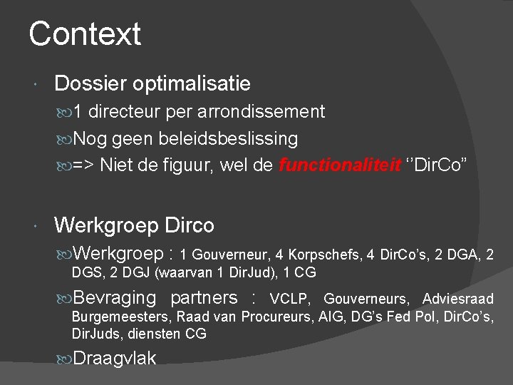 Context Dossier optimalisatie 1 directeur per arrondissement Nog geen beleidsbeslissing => Niet de figuur,