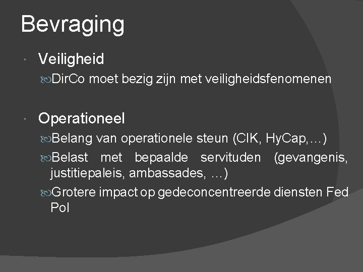 Bevraging Veiligheid Dir. Co moet bezig zijn met veiligheidsfenomenen Operationeel Belang van operationele steun