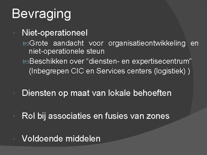 Bevraging Niet-operationeel Grote aandacht voor organisatieontwikkeling en niet-operationele steun Beschikken over “diensten- en expertisecentrum”