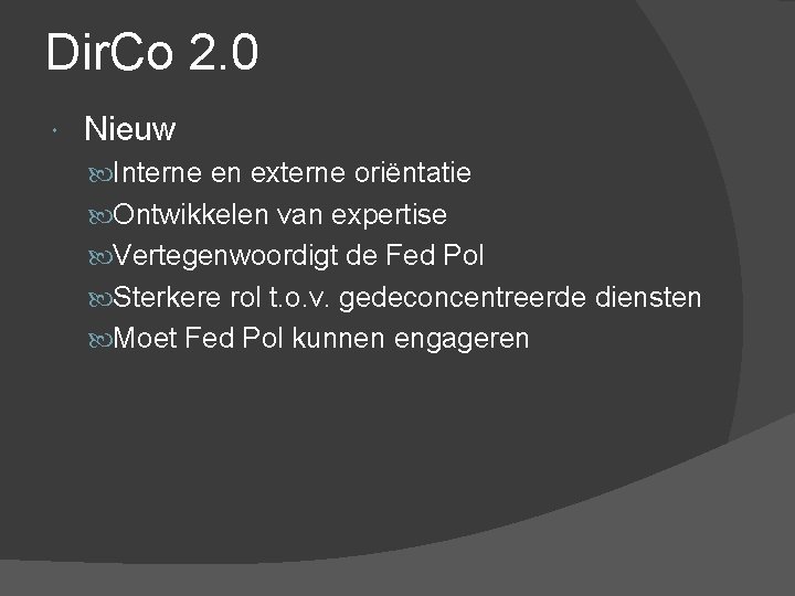 Dir. Co 2. 0 Nieuw Interne en externe oriëntatie Ontwikkelen van expertise Vertegenwoordigt de