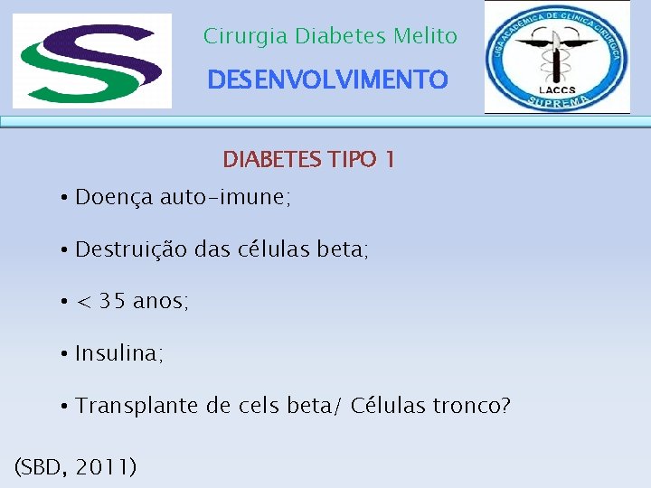 Cirurgia Diabetes Melito DESENVOLVIMENTO DIABETES TIPO 1 • Doença auto-imune; • Destruição das células