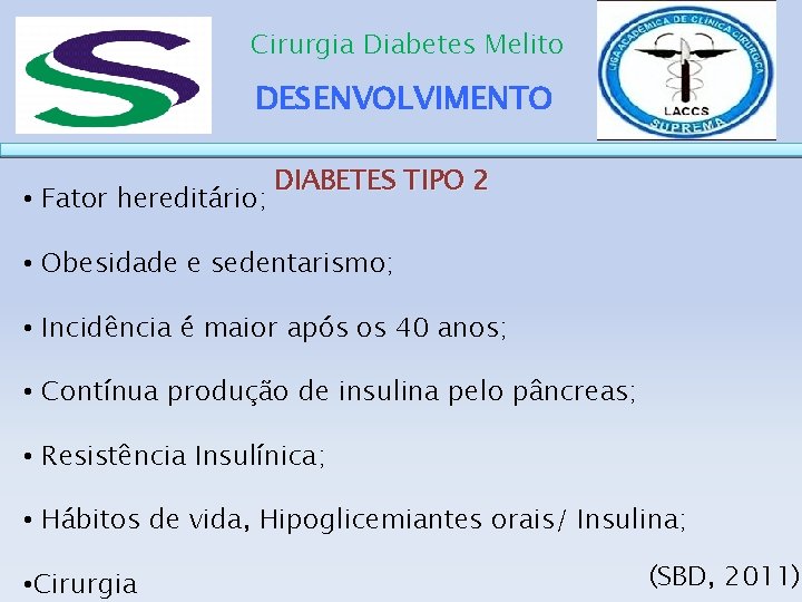 Cirurgia Diabetes Melito DESENVOLVIMENTO • Fator hereditário; DIABETES TIPO 2 • Obesidade e sedentarismo;