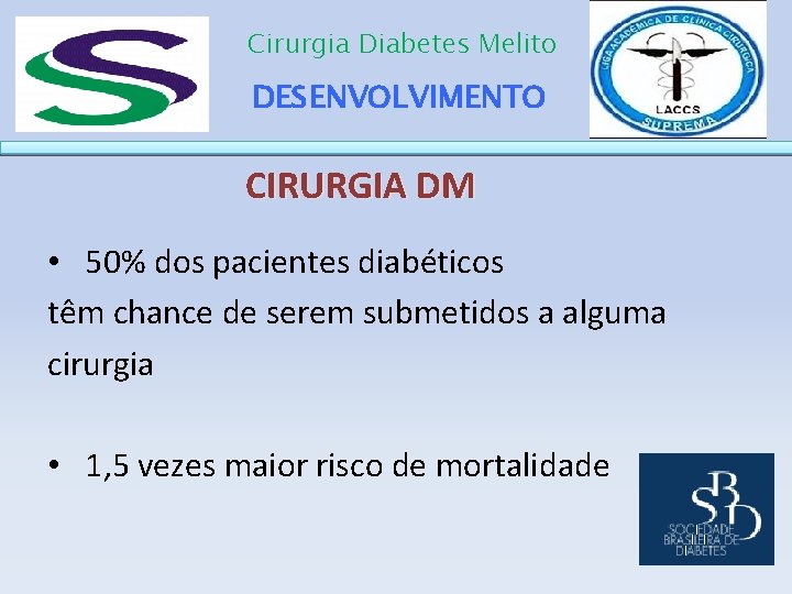 Cirurgia Diabetes Melito DESENVOLVIMENTO CIRURGIA DM • 50% dos pacientes diabéticos têm chance de