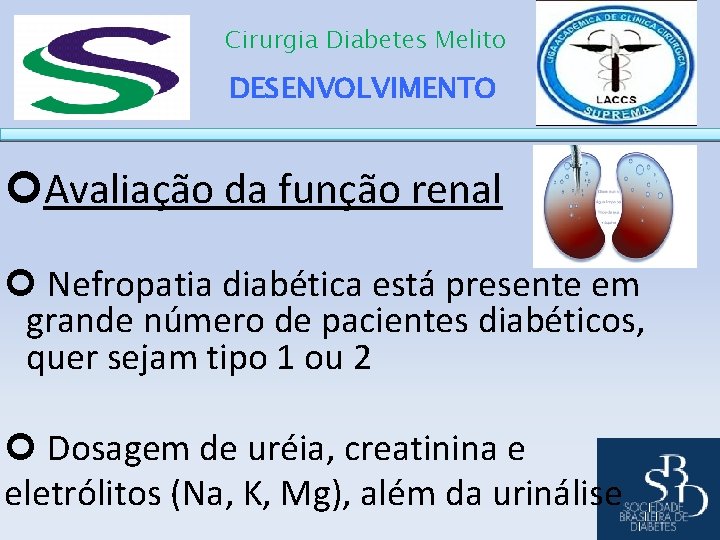 Cirurgia Diabetes Melito DESENVOLVIMENTO Avaliação da função renal Nefropatia diabética está presente em grande