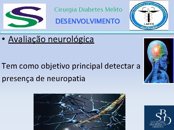 Cirurgia Diabetes Melito DESENVOLVIMENTO • Avaliação neurológica Tem como objetivo principal detectar a presença