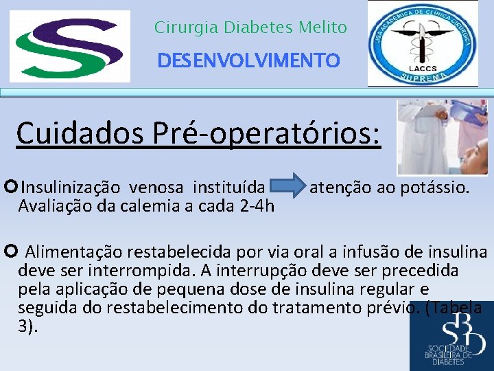 Cirurgia Diabetes Melito DESENVOLVIMENTO Cuidados Pré-operatórios: Insulinização venosa instituída atenção ao potássio. Avaliação da