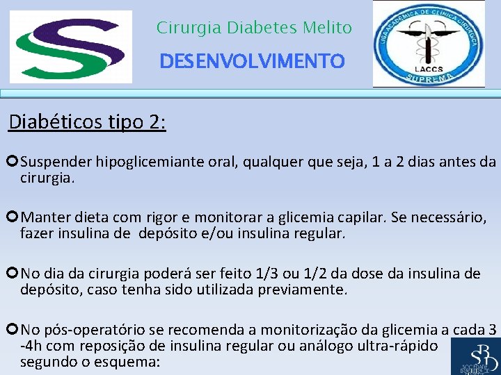 Cirurgia Diabetes Melito DESENVOLVIMENTO Diabéticos tipo 2: Suspender hipoglicemiante oral, qualquer que seja, 1