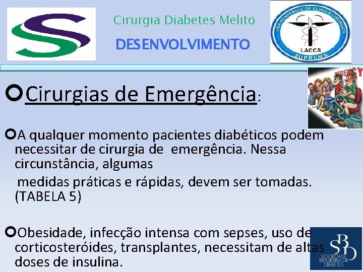 Cirurgia Diabetes Melito DESENVOLVIMENTO Cirurgias de Emergência: A qualquer momento pacientes diabéticos podem necessitar