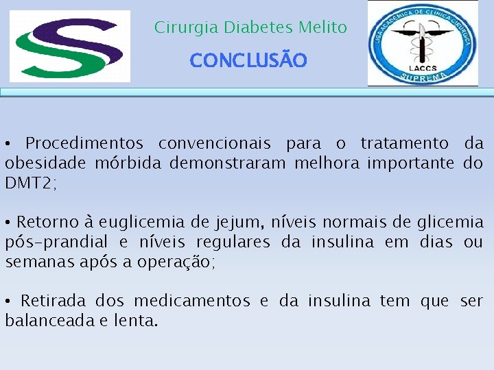Cirurgia Diabetes Melito CONCLUSÃO • Procedimentos convencionais para o tratamento da obesidade mórbida demonstraram