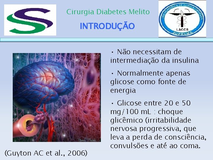 Cirurgia Diabetes Melito INTRODUÇÃO • Não necessitam de intermediação da insulina • Normalmente apenas