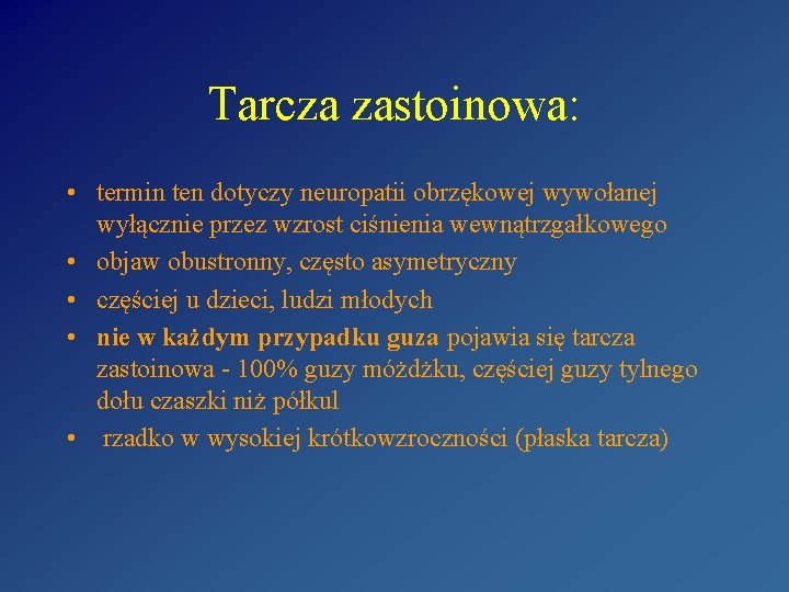 Tarcza zastoinowa: • termin ten dotyczy neuropatii obrzękowej wywołanej wyłącznie przez wzrost ciśnienia wewnątrzgałkowego