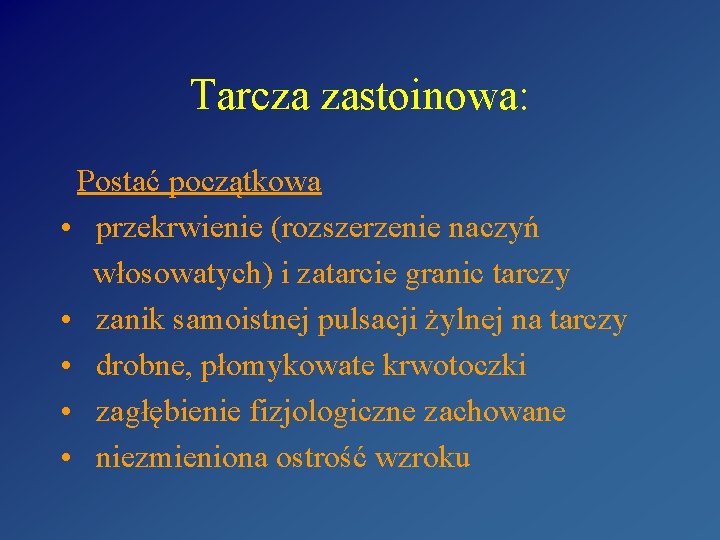 Tarcza zastoinowa: Postać początkowa • przekrwienie (rozszerzenie naczyń włosowatych) i zatarcie granic tarczy •