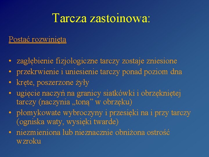 Tarcza zastoinowa: Postać rozwinięta • • zagłębienie fizjologiczne tarczy zostaje zniesione przekrwienie i uniesienie