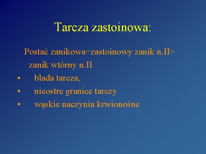 Tarcza zastoinowa: Postać zanikowa=zastoinowy zanik n. II= zanik wtórny n. II • blada tarcza,