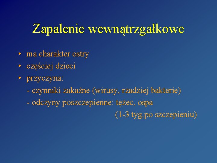 Zapalenie wewnątrzgałkowe • ma charakter ostry • częściej dzieci • przyczyna: - czynniki zakaźne Zapalenie wewnątrzgałkowe • ma charakter ostry • częściej dzieci • przyczyna: - czynniki zakaźne