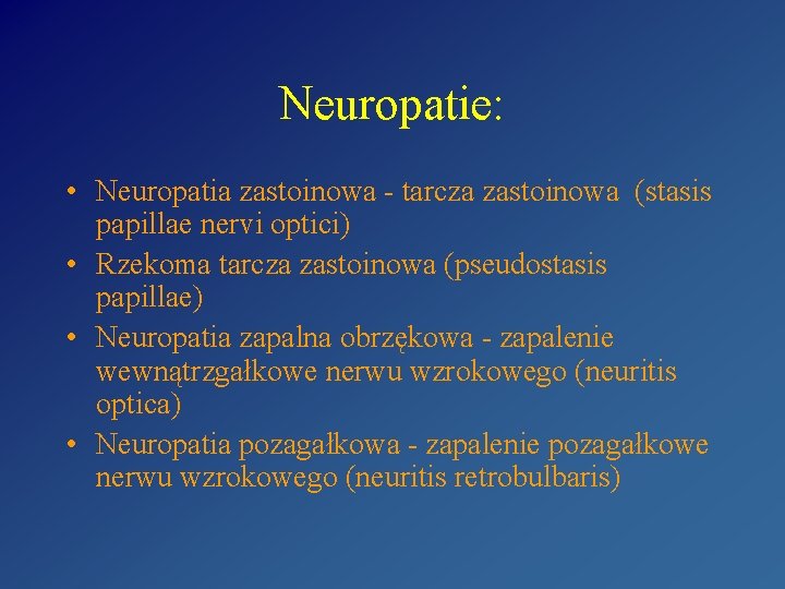 Neuropatie: • Neuropatia zastoinowa - tarcza zastoinowa (stasis papillae nervi optici) • Rzekoma tarcza